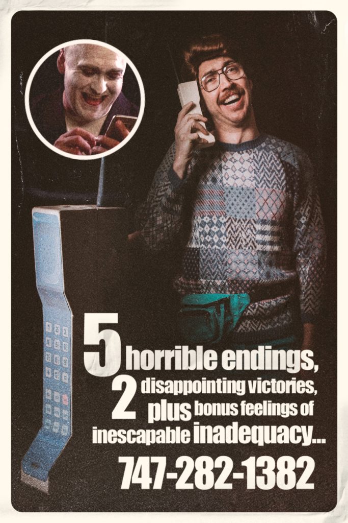 5 Horrible endings, 2 disappointing victories, plus bonus feelings of inescapable inadequacy. . . 747-282-1382